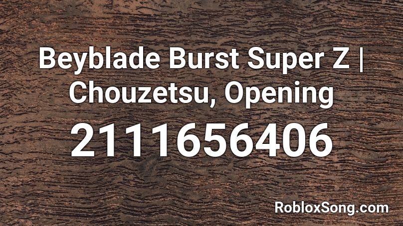 Beyblade Burst Super Z Chouzetsu Opening Roblox Id Roblox Music Codes - beyblade burst song roblox id