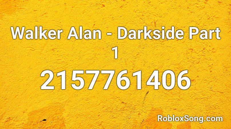 Walker Alan - Darkside Part 1 Roblox ID