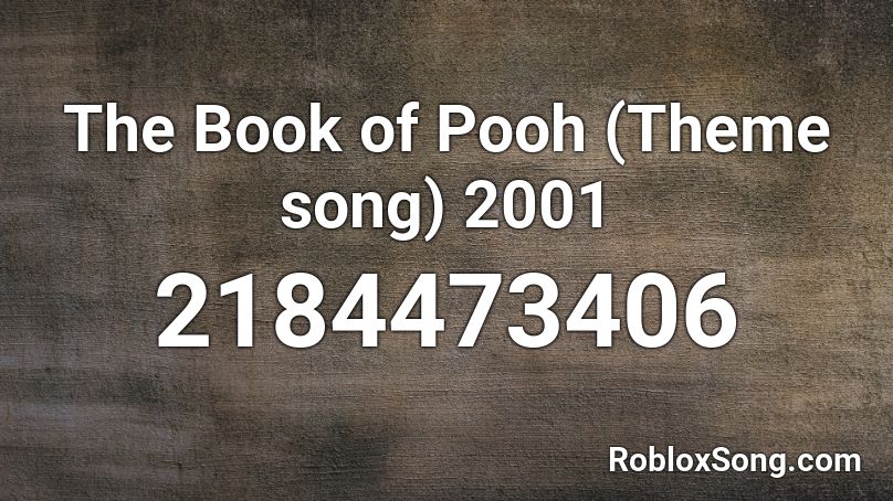 The Book of Pooh (Theme song) 2001 Roblox ID