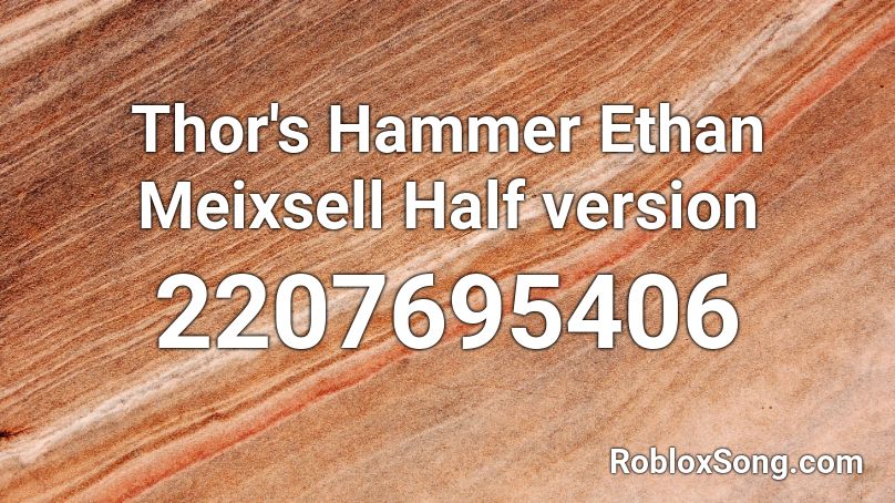 Thor's Hammer Ethan Meixsell Half version Roblox ID