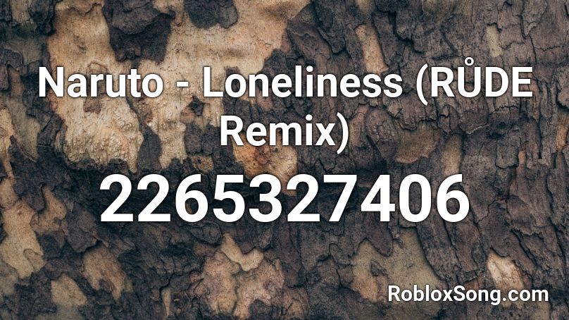 Naruto Loneliness Rude Remix Roblox Id Roblox Music Codes - falling xx roblox id