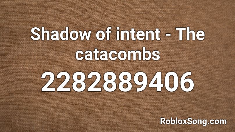 Shadow of intent - The catacombs Roblox ID