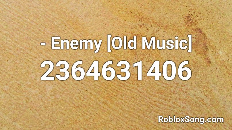  - Enemy [Old Music] Roblox ID