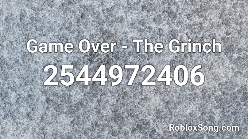 Game Over The Grinch Roblox Id Roblox Music Codes - roblox grinch game
