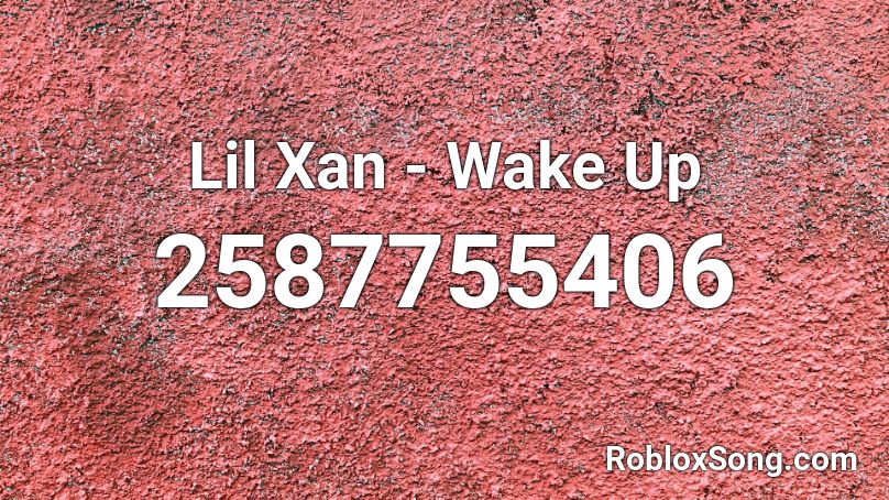 Lil Xan - Wake Up Roblox ID
