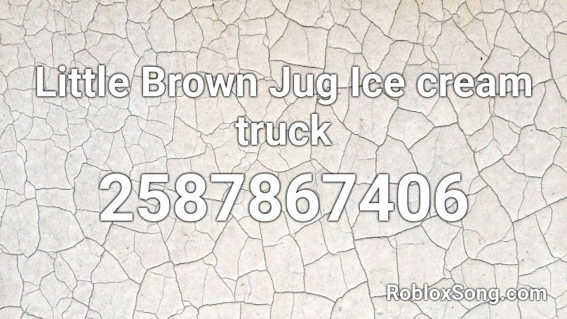 Little Brown Jug Ice Cream Truck Roblox Id Roblox Music Codes