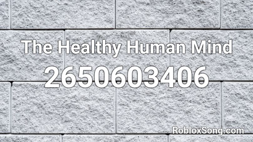 The Healthy Human Mind Roblox ID