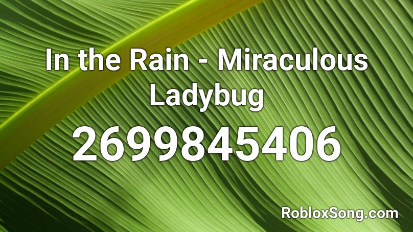 In the Rain - Miraculous Ladybug Roblox ID