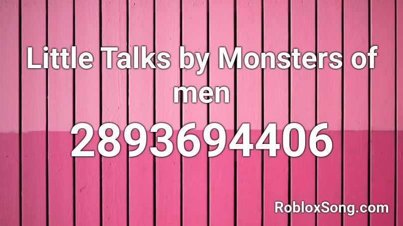 Little Talks by Monsters of men Roblox ID