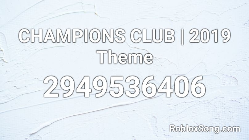 CHAMPIONS CLUB | 2019 Theme Roblox ID