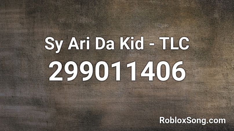 Sy Ari Da Kid Tlc Roblox Id Roblox Music Codes - roblox song id for ari