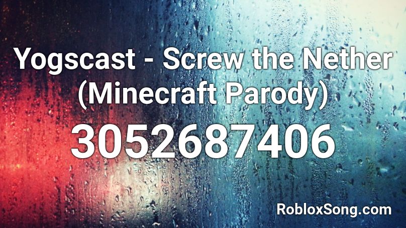 Yogscast - Screw the Nether (Minecraft Parody) Roblox ID