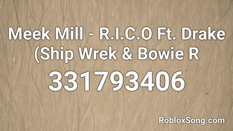 Meek Mill - R.I.C.O Ft. Drake (Ship Wrek & Bowie R Roblox ID