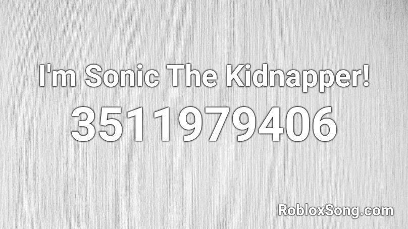I'm Sonic The Kidnapper! Roblox ID