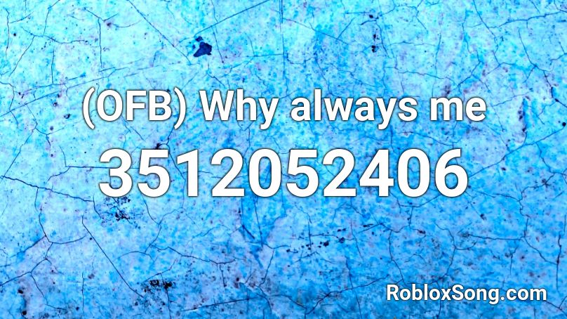 Ofb Why Always Me Roblox Id Roblox Music Codes - roblox rap song codes please me