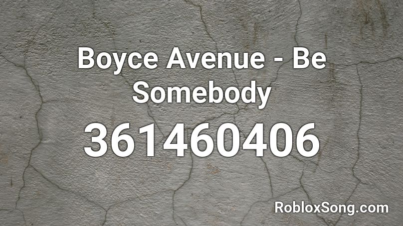 Boyce Avenue - Be Somebody Roblox ID