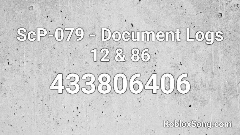 ScP-079 - Document Logs 12 & 86  Roblox ID