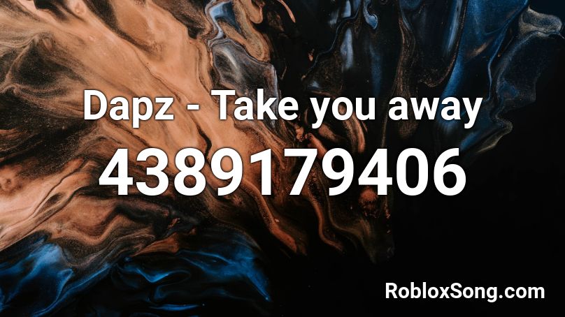 Dapz - Take you away Roblox ID