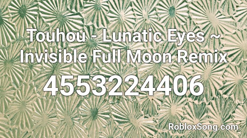 Touhou - Lunatic Eyes ~ Invisible Full Moon Remix Roblox ID