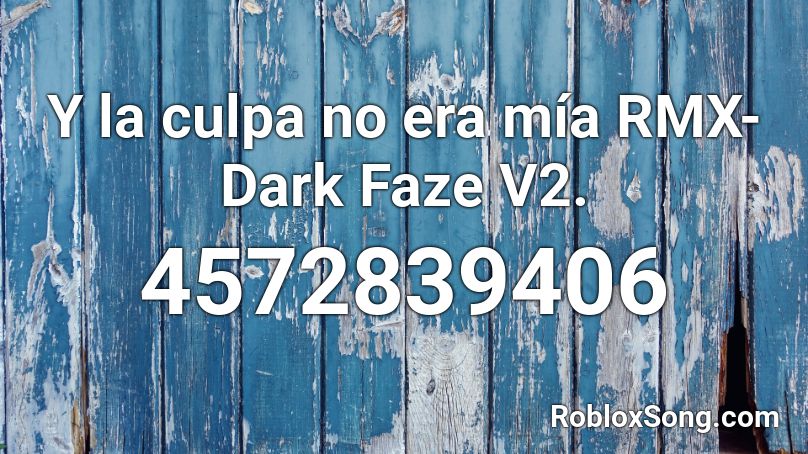 Y la culpa no era mía RMX- Dark Faze V2. Roblox ID