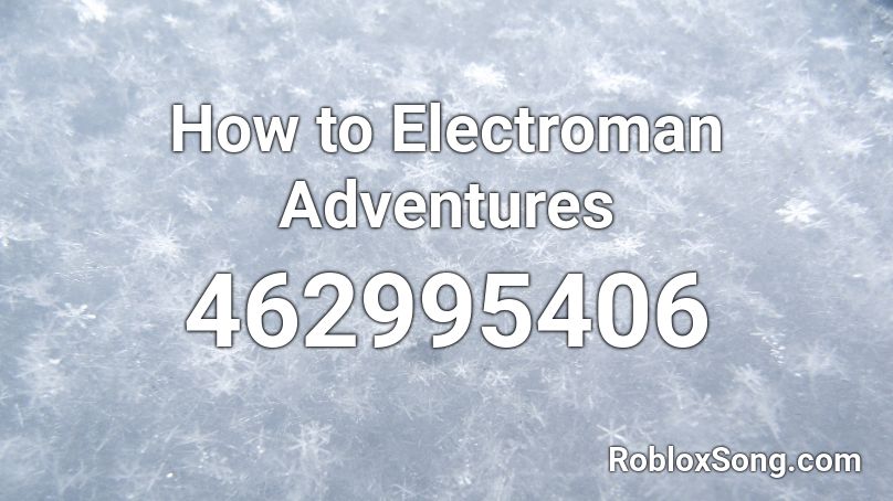 How to Electroman Adventures Roblox ID