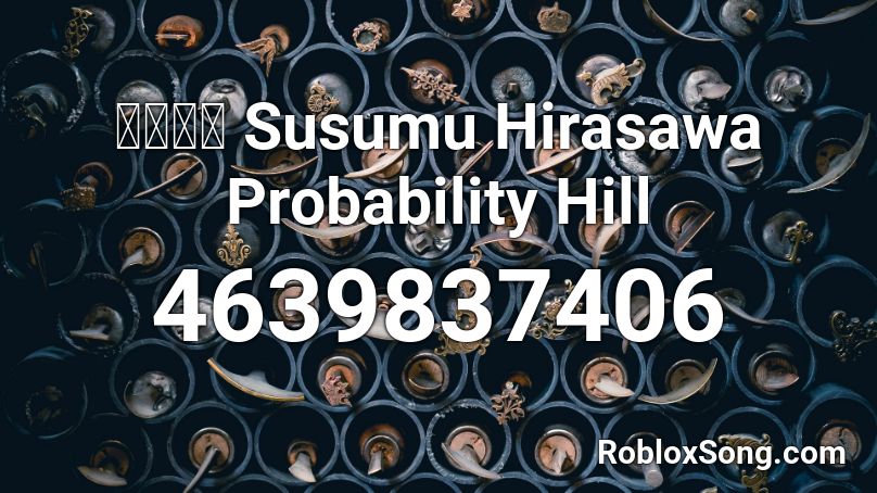 確率の丘 Susumu Hirasawa Probability Hill Roblox ID