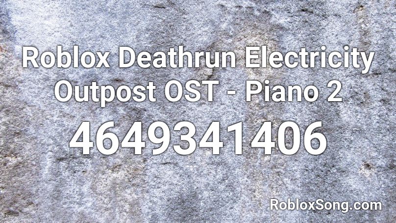 Roblox Deathrun Electricity Outpost Ost Piano 2 Roblox Id Roblox Music Codes - deathrun codes roblox