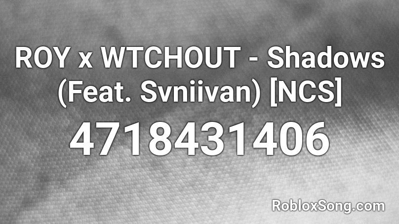 Roy X Wtchout Shadows Feat Svniivan Ncs Roblox Id Roblox Music Codes - freddy krueger roblox id code