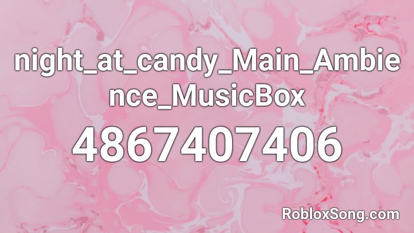 night_at_candy_Main_Ambience_MusicBox Roblox ID