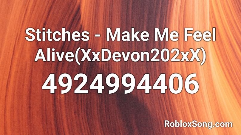 Stitches -  Make Me Feel Alive(XxDevon202xX) Roblox ID