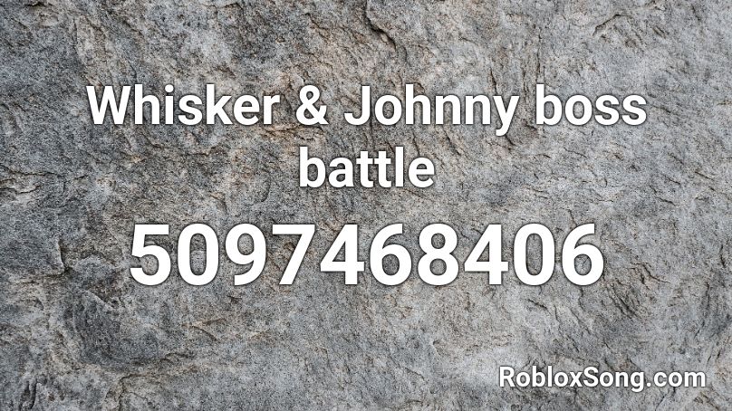 Whisker & Johnny boss battle  Roblox ID