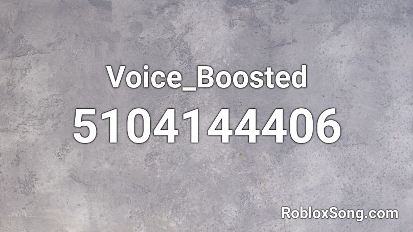 Voice_Boosted Roblox ID