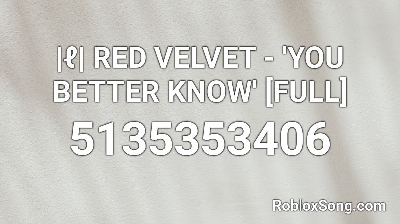 |ℓ| RED VELVET - 'YOU BETTER KNOW' [FULL] Roblox ID