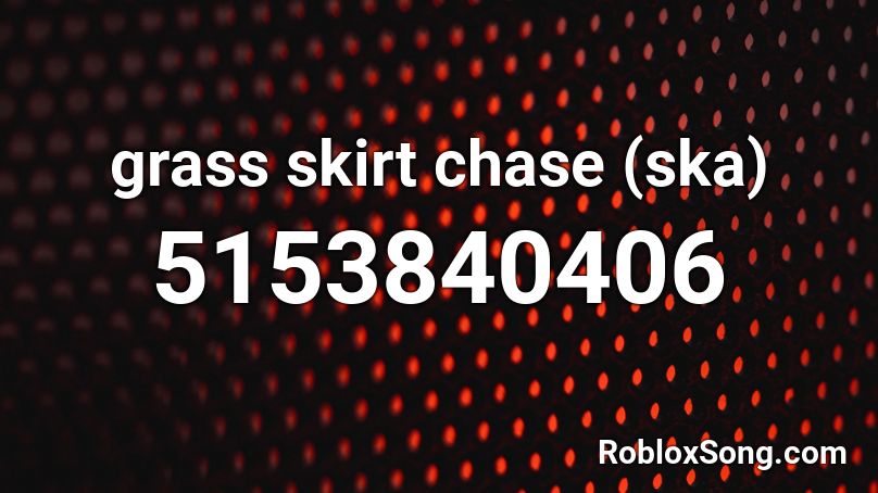 grass skirt chase (ska) Roblox ID