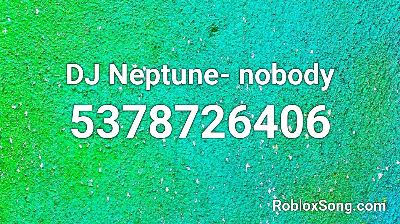DJ Neptune- nobody Roblox ID