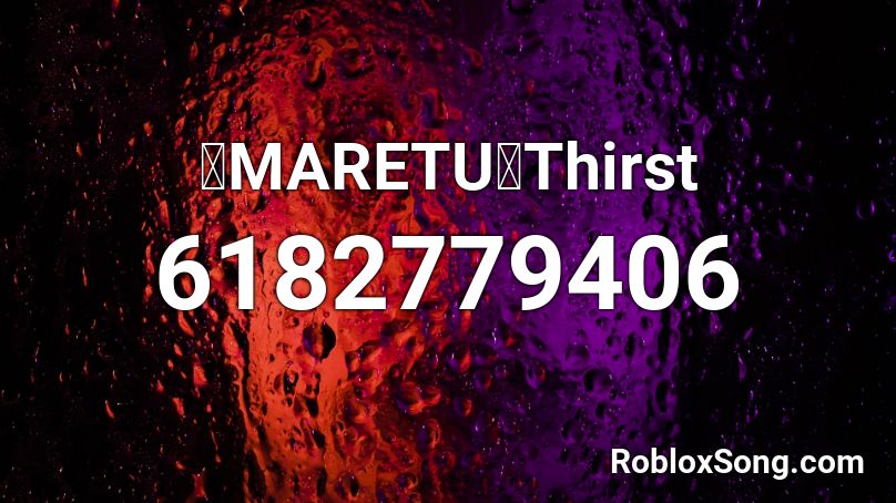 【MARETU】Thirst Roblox ID