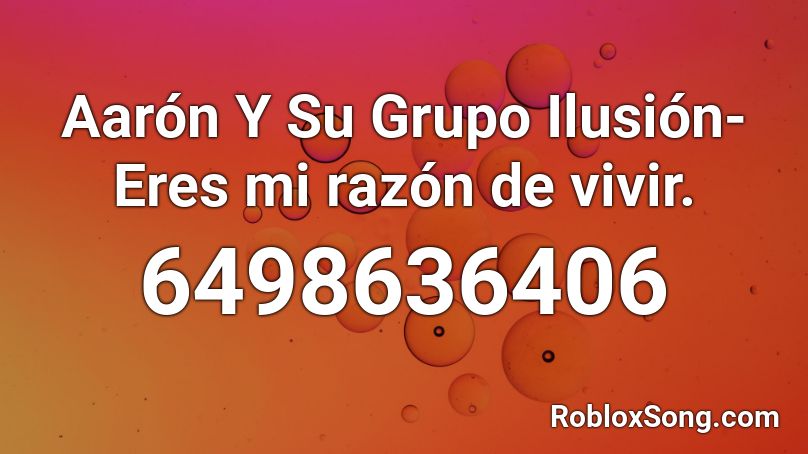 Aarón Y Su Grupo Ilusión- Eres mi razón de vivir. Roblox ID