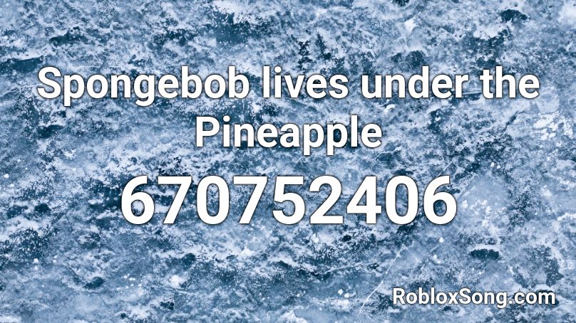 Spongebob lives under the Pineapple Roblox ID