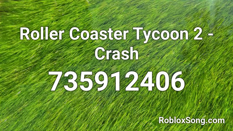 Roller Coaster Tycoon 2 - Crash Roblox ID