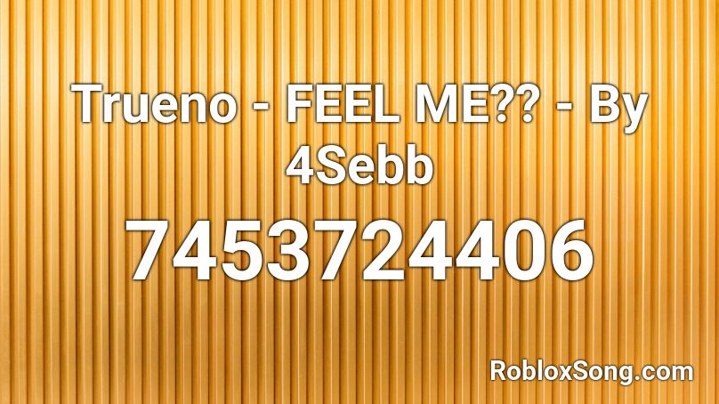 Trueno - FEEL ME?? - By 4Sebb Roblox ID