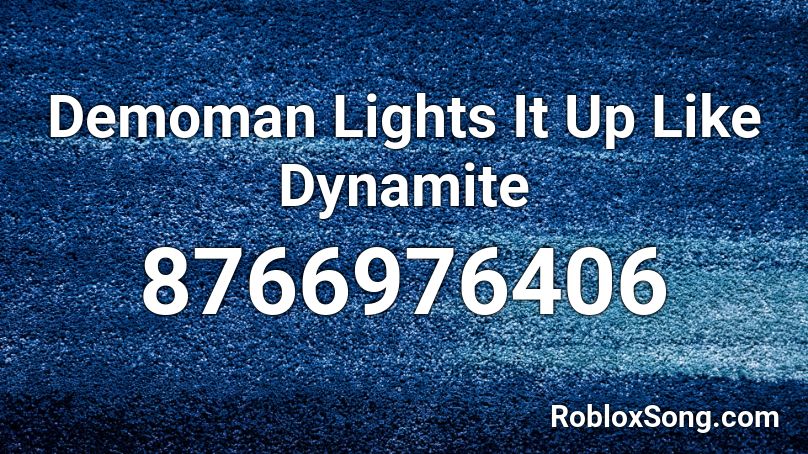 Demoman Lights It Up Like Dynamite Roblox ID