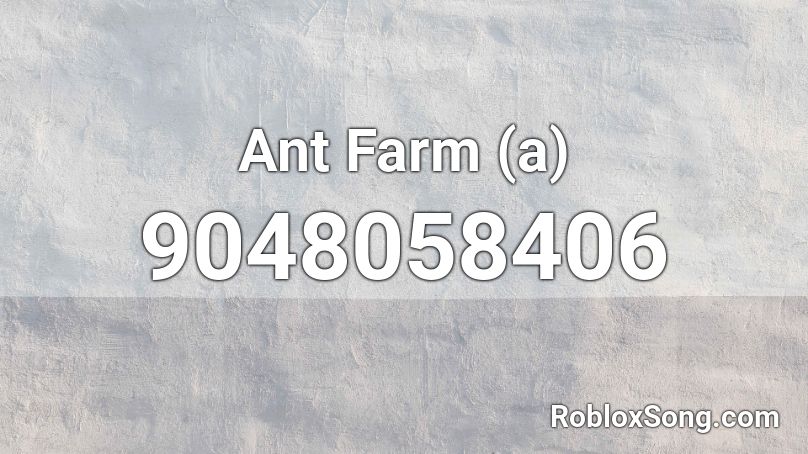 Ant Farm (a) Roblox ID