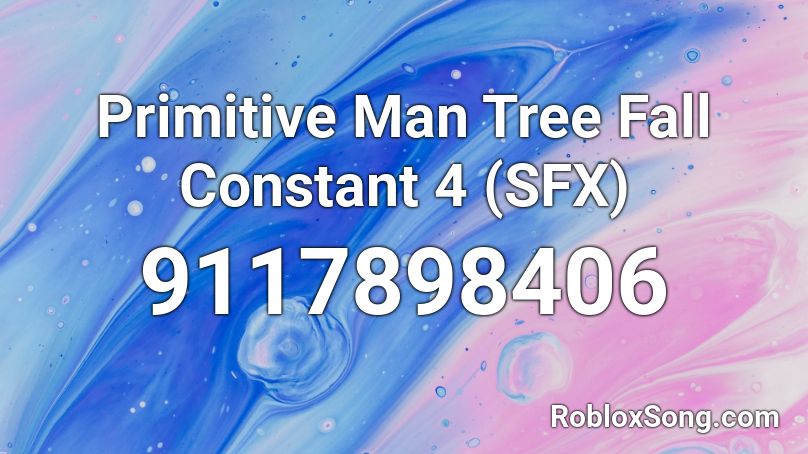 Primitive Man Tree Fall Constant 4 (SFX) Roblox ID