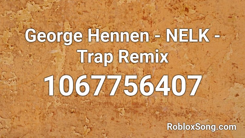 George Hennen - NELK - Trap Remix Roblox ID