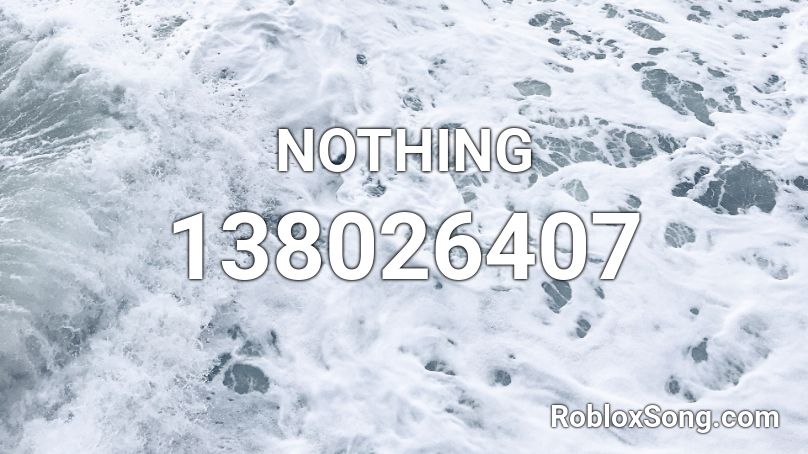 NOTHING Roblox ID - Roblox music codes