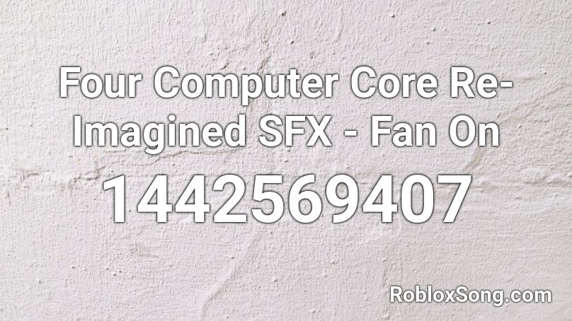 Four Computer Core Re Imagined Sfx Fan On Roblox Id Roblox Music Codes - roblox computer core old