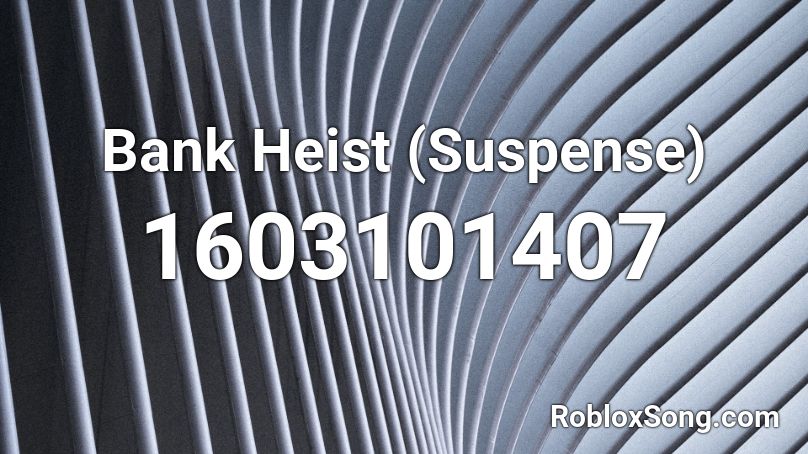 Bank Heist (Suspense) Roblox ID