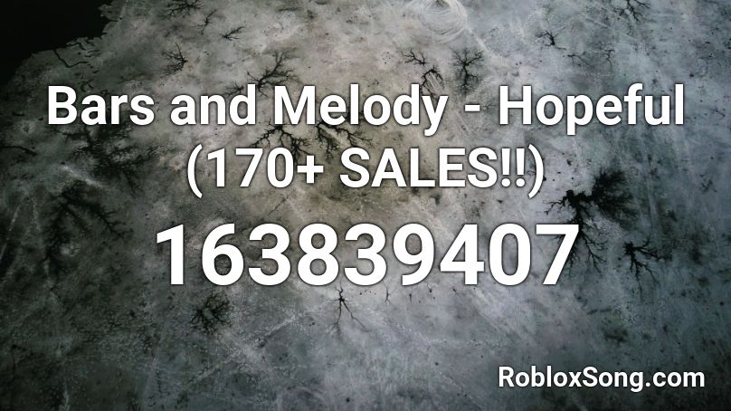 Bars and Melody - Hopeful (170+ SALES!!) Roblox ID