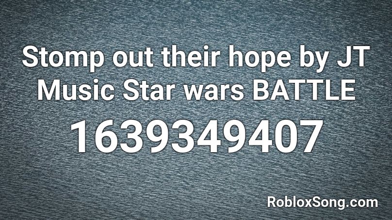 Stomp out their hope by JT Music Star wars BATTLE  Roblox ID