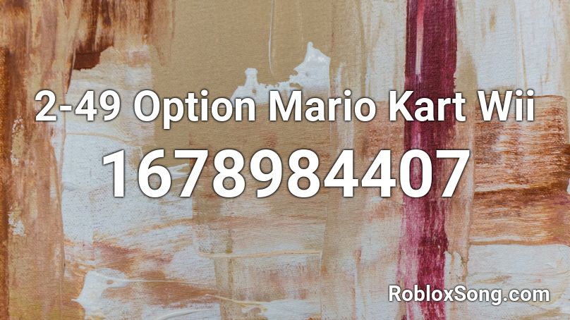 2 49 Option Mario Kart Wii Roblox Id Roblox Music Codes - childish gambino bonfire roblox song id